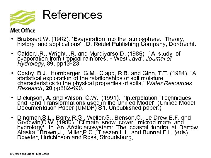 References • Brutsaert, W. (1982). `Evaporation into the atmosphere. Theory, history and applications'. D.