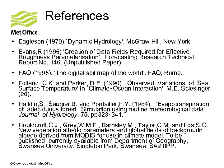 References • Eagleson (1970) `Dynamic Hydrology'. Mc. Graw Hill, New York. • Evans, R