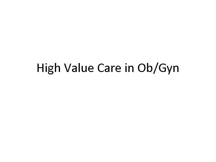 High Value Care in Ob/Gyn 
