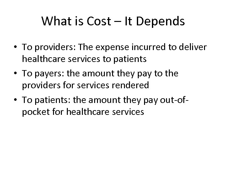 What is Cost – It Depends • To providers: The expense incurred to deliver
