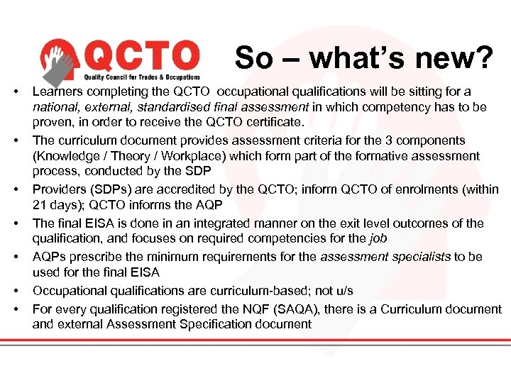 So – what’s new? • • Learners completing the QCTO occupational qualifications will be