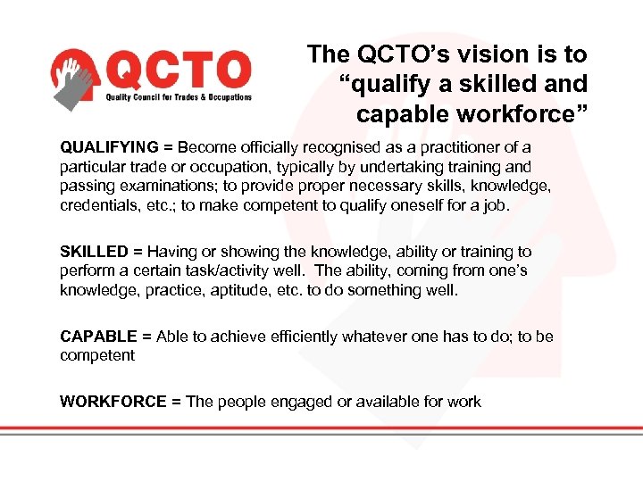 The QCTO’s vision is to “qualify a skilled and capable workforce” QUALIFYING = Become