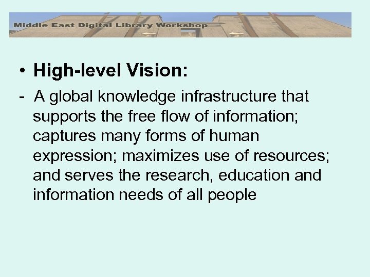  • High-level Vision: - A global knowledge infrastructure that supports the free flow