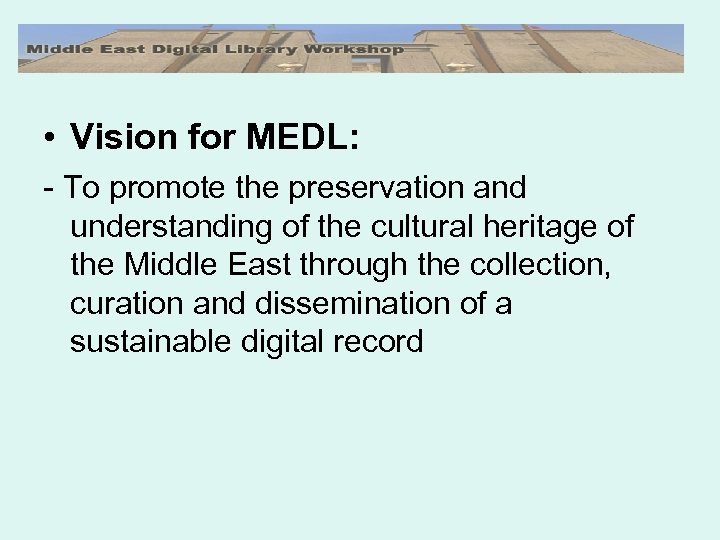  • Vision for MEDL: - To promote the preservation and understanding of the