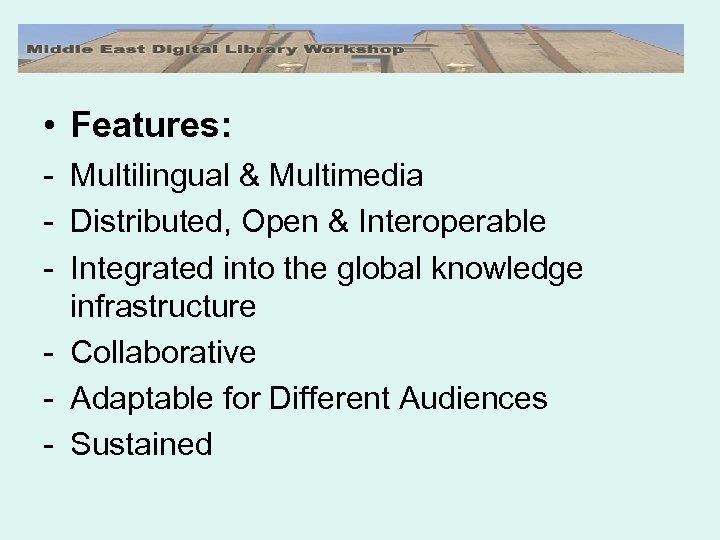  • Features: - Multilingual & Multimedia - Distributed, Open & Interoperable - Integrated