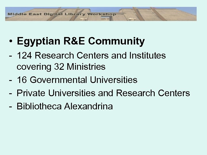  • Egyptian R&E Community - 124 Research Centers and Institutes covering 32 Ministries