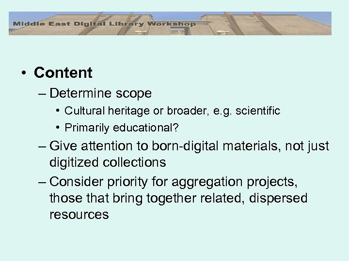  • Content – Determine scope • Cultural heritage or broader, e. g. scientific