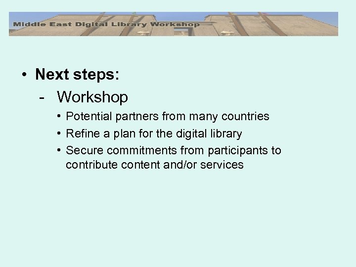  • Next steps: - Workshop • Potential partners from many countries • Refine