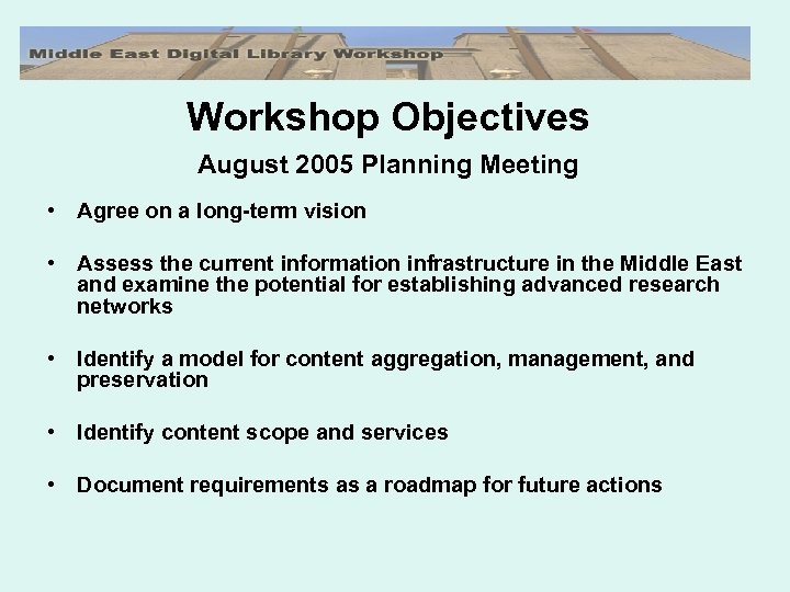 Workshop Objectives August 2005 Planning Meeting • Agree on a long-term vision • Assess