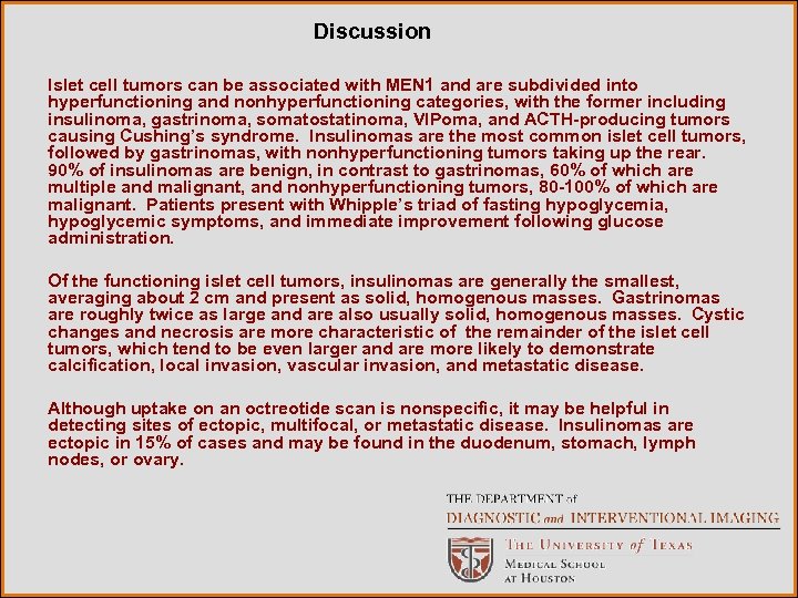 Discussion Islet cell tumors can be associated with MEN 1 and are subdivided into