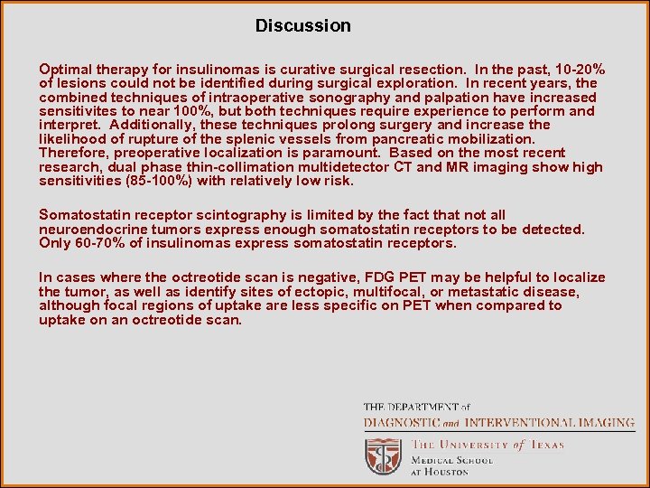 Discussion Optimal therapy for insulinomas is curative surgical resection. In the past, 10 -20%