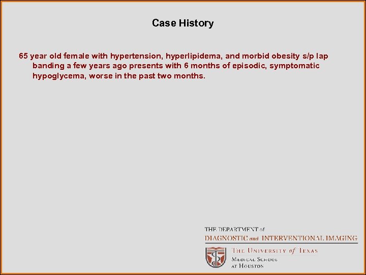 Case History 65 year old female with hypertension, hyperlipidema, and morbid obesity s/p lap