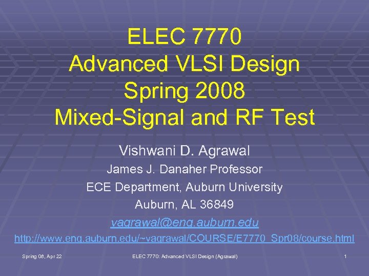 ELEC 7770 Advanced VLSI Design Spring 2008 Mixed-Signal and RF Test Vishwani D. Agrawal