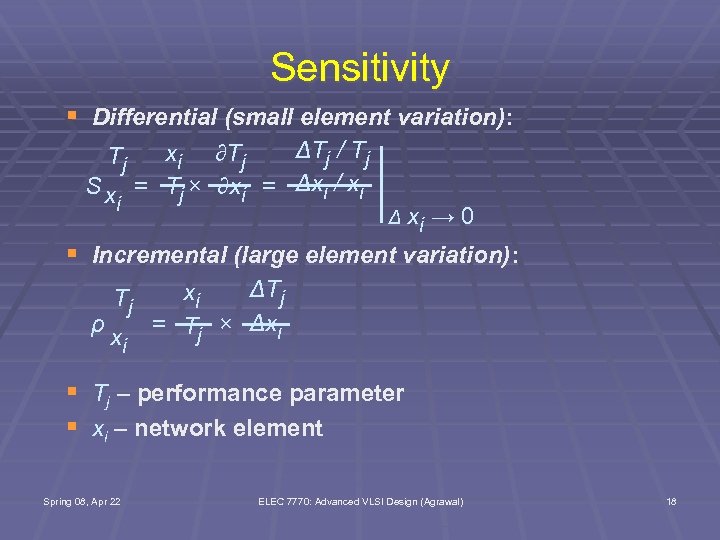 Sensitivity § Differential (small element variation): ΔTj / Tj xi ∂Tj S x =