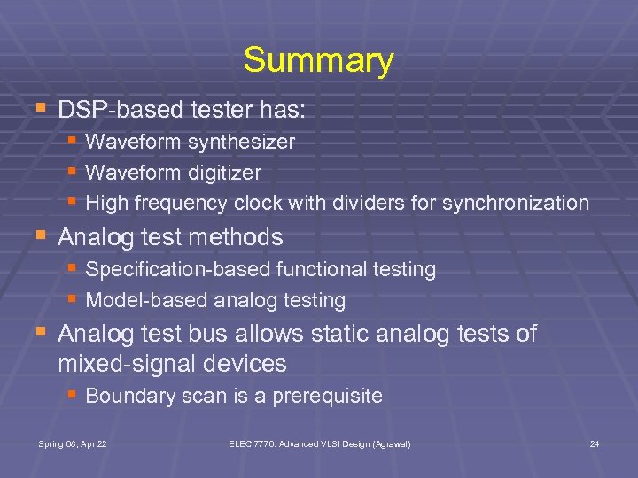 Summary § DSP-based tester has: § Waveform synthesizer § Waveform digitizer § High frequency