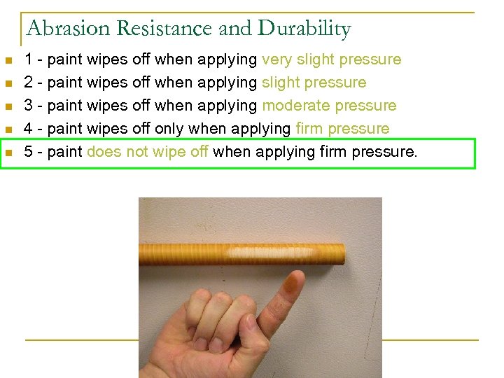 Abrasion Resistance and Durability n n n 1 - paint wipes off when applying