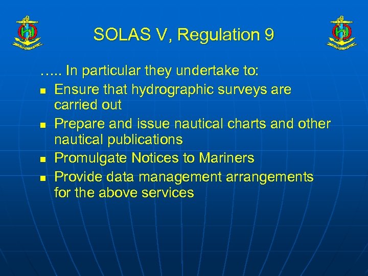 SOLAS V, Regulation 9 …. . In particular they undertake to: n Ensure that