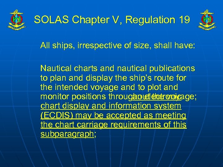 SOLAS Chapter V, Regulation 19 All ships, irrespective of size, shall have: Nautical charts