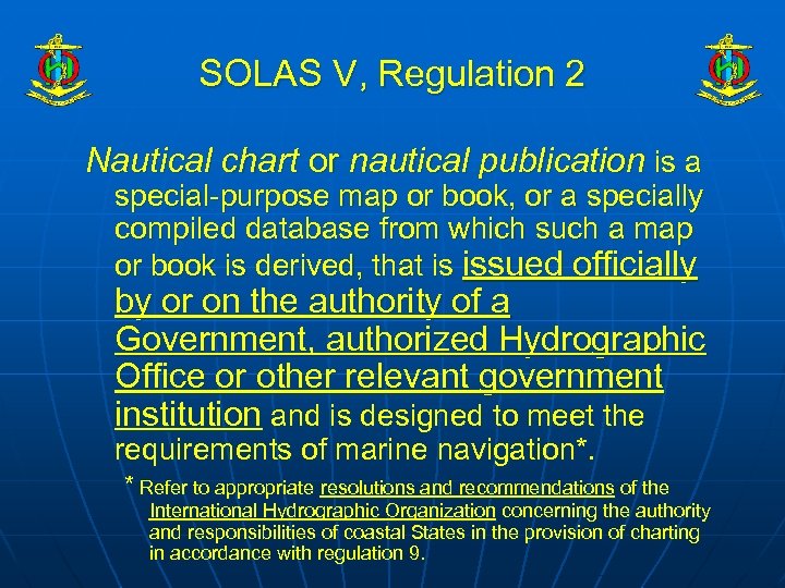SOLAS V, Regulation 2 Nautical chart or nautical publication is a special-purpose map or
