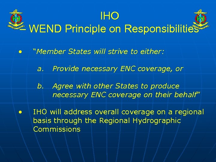 IHO – WEND Principle on Responsibilities • “Member States will strive to either: a.