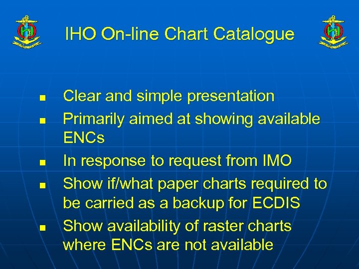 IHO On-line Chart Catalogue n n n Clear and simple presentation Primarily aimed at