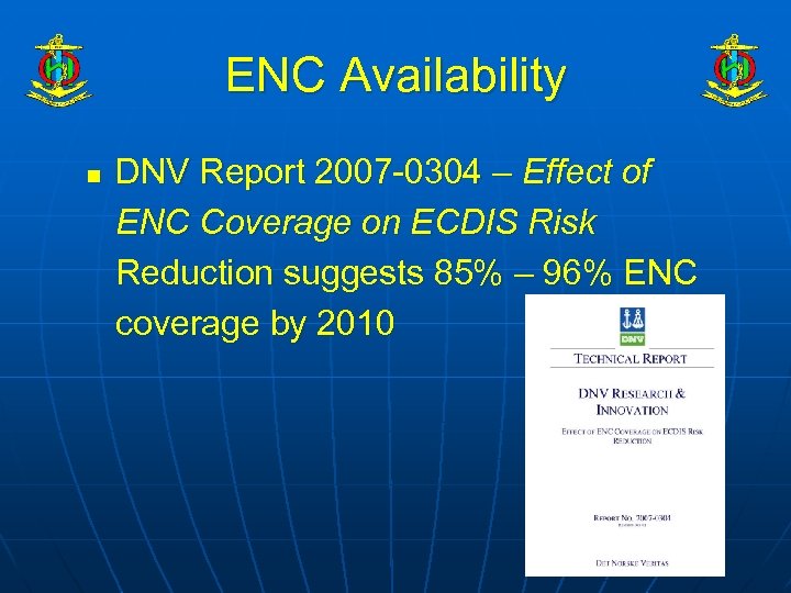 ENC Availability n DNV Report 2007 -0304 – Effect of ENC Coverage on ECDIS
