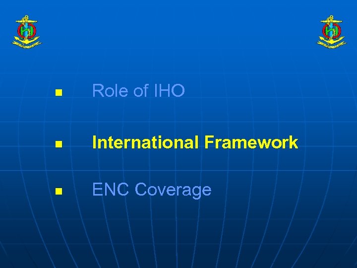 n Role of IHO n International Framework n ENC Coverage 