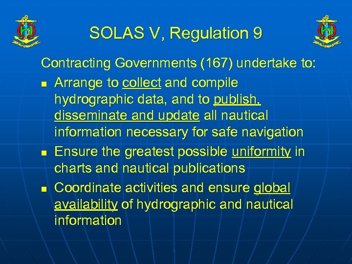 SOLAS V, Regulation 9 Contracting Governments (167) undertake to: n Arrange to collect and