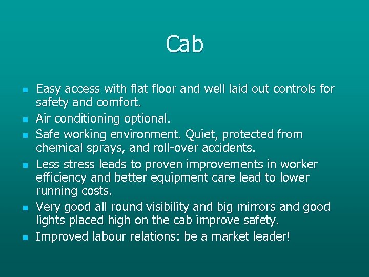 Cab n n n Easy access with flat floor and well laid out controls