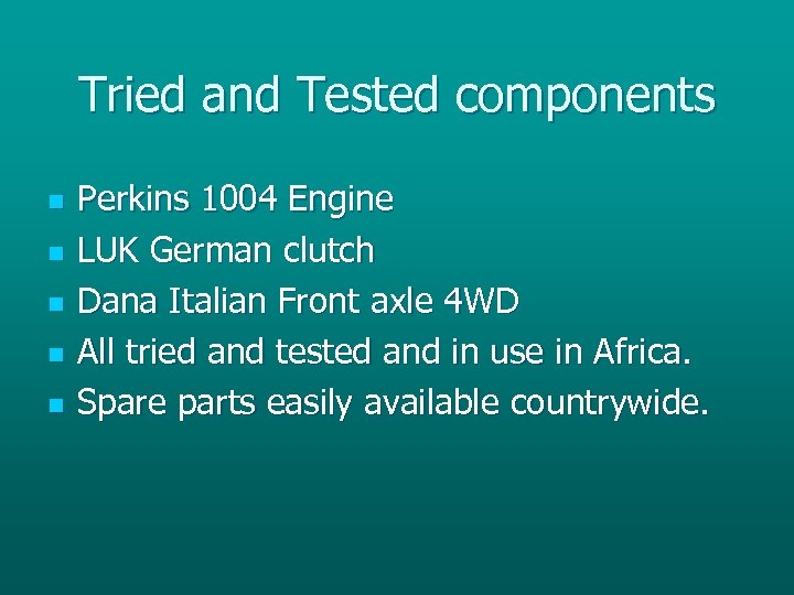Tried and Tested components n n n Perkins 1004 Engine LUK German clutch Dana