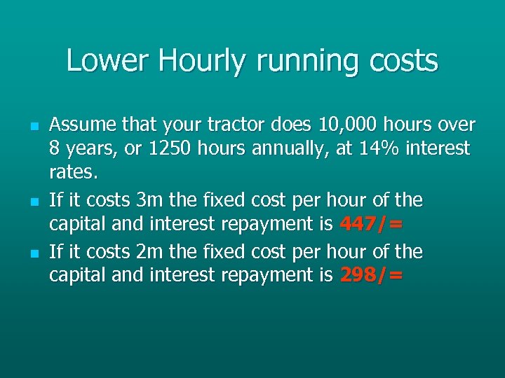 Lower Hourly running costs n n n Assume that your tractor does 10, 000