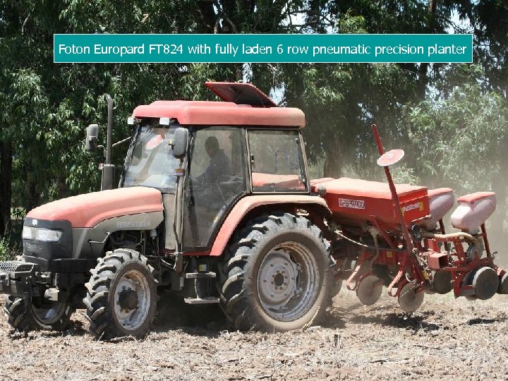 Foton Europard FT 824 with fully laden 6 row pneumatic precision planter 