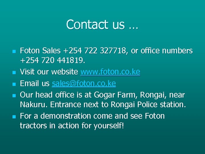 Contact us … n n n Foton Sales +254 722 327718, or office numbers