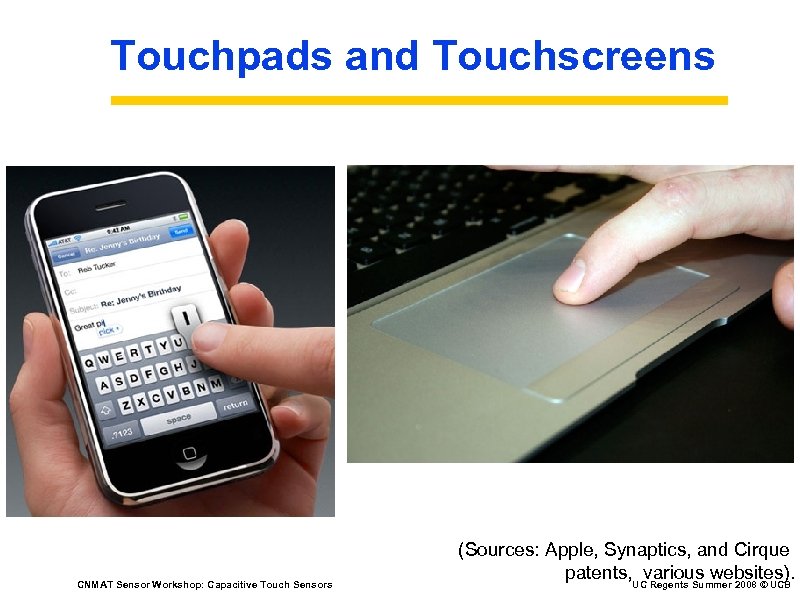Touchpads and Touchscreens CNMAT Sensor Workshop: Capacitive Touch Sensors (Sources: Apple, Synaptics, and Cirque