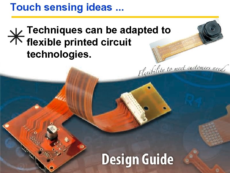 Touch sensing ideas. . . Techniques can be adapted to flexible printed circuit technologies.