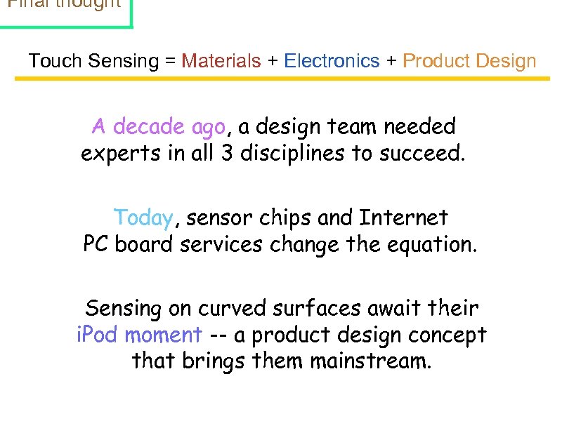 Final thought Touch Sensing = Materials + Electronics + Product Design A decade ago,