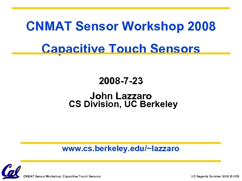 CNMAT Sensor Workshop 2008 Capacitive Touch Sensors 2008 -7 -23 John Lazzaro CS Division,