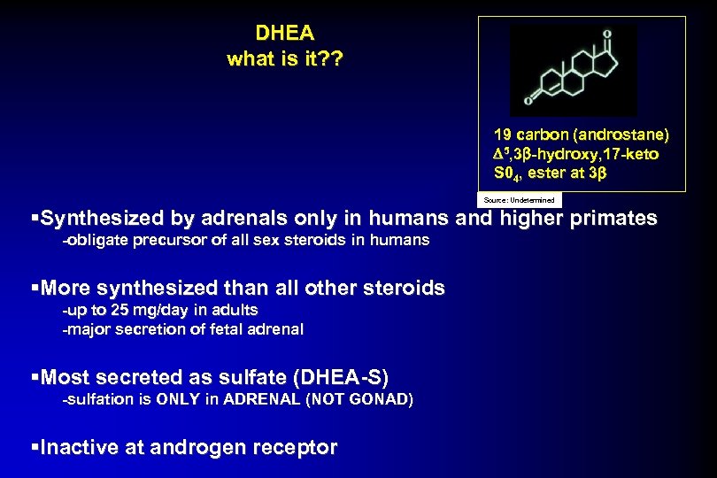 DHEA what is it? ? 19 carbon (androstane) D 5, 3 b-hydroxy, 17 -keto