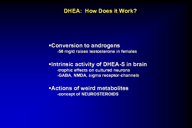 DHEA: How Does it Work? §Conversion to androgens -50 mg/d raises testosterone in females
