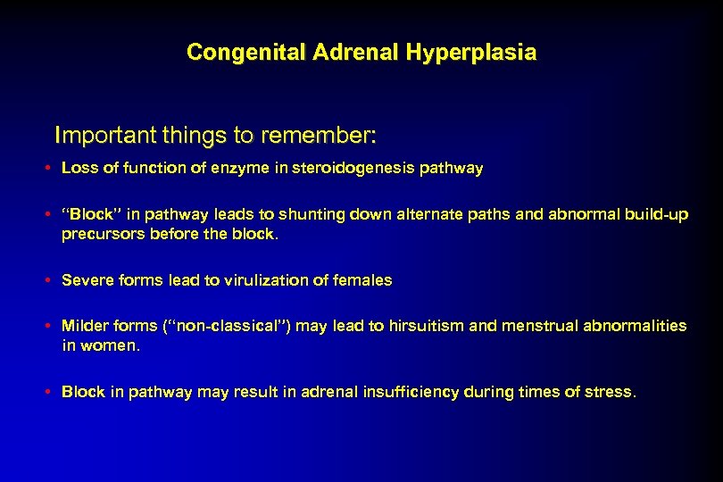 Congenital Adrenal Hyperplasia Important things to remember: • Loss of function of enzyme in