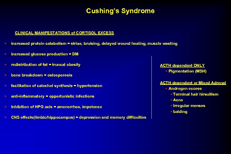Cushing’s Syndrome CLINICAL MANIFESTATIONS of CORTISOL EXCESS § increased protein catabolism = striae, bruising,