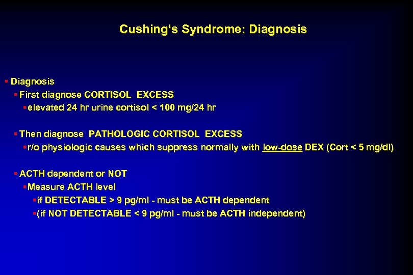 Cushing‘s Syndrome: Diagnosis § First diagnose CORTISOL EXCESS § elevated 24 hr urine cortisol