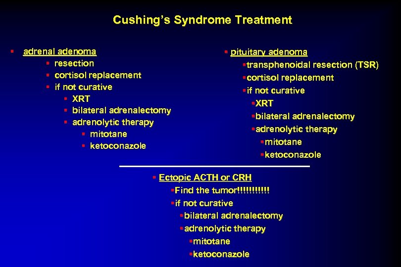 Cushing’s Syndrome Treatment § adrenal adenoma § resection § cortisol replacement § if not