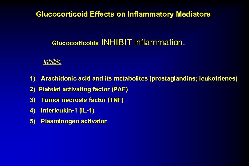 Glucocorticoid Effects on Inflammatory Mediators Glucocorticoids INHIBIT inflammation. Inhibit: 1) Arachidonic acid and its