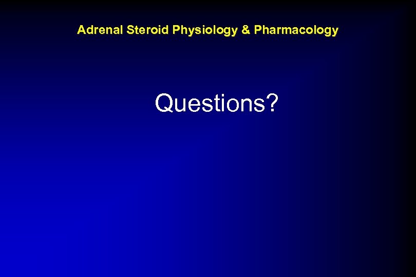 Adrenal Steroid Physiology & Pharmacology Questions? 