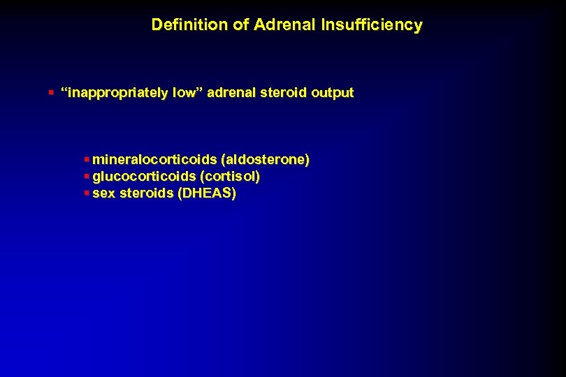 Definition of Adrenal Insufficiency § “inappropriately low” adrenal steroid output § mineralocorticoids (aldosterone) §