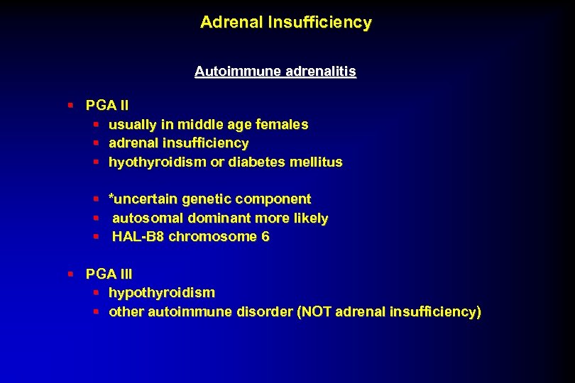 Adrenal Insufficiency Autoimmune adrenalitis § PGA II § usually in middle age females §