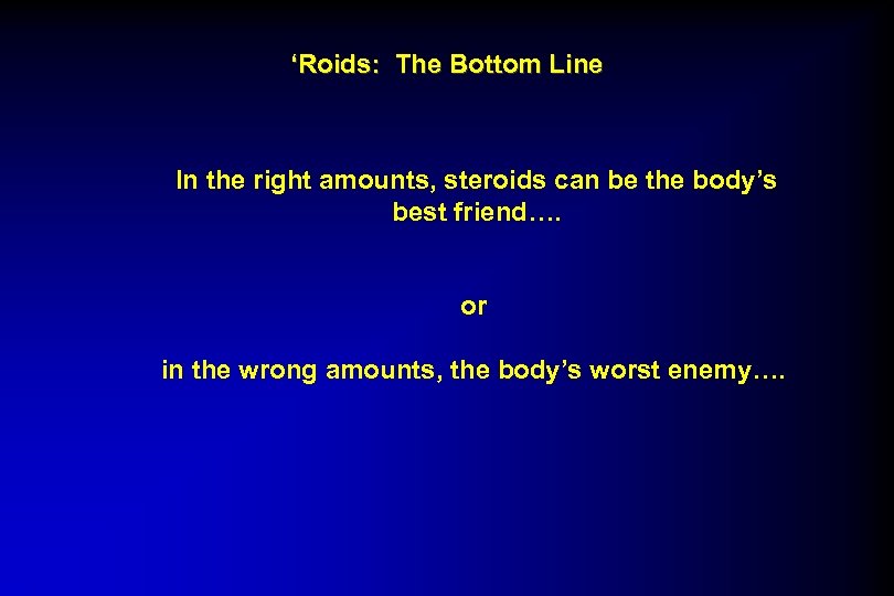 ‘Roids: The Bottom Line In the right amounts, steroids can be the body’s best