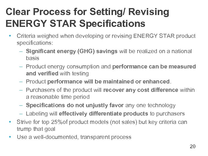 Clear Process for Setting/ Revising ENERGY STAR Specifications • Criteria weighed when developing or