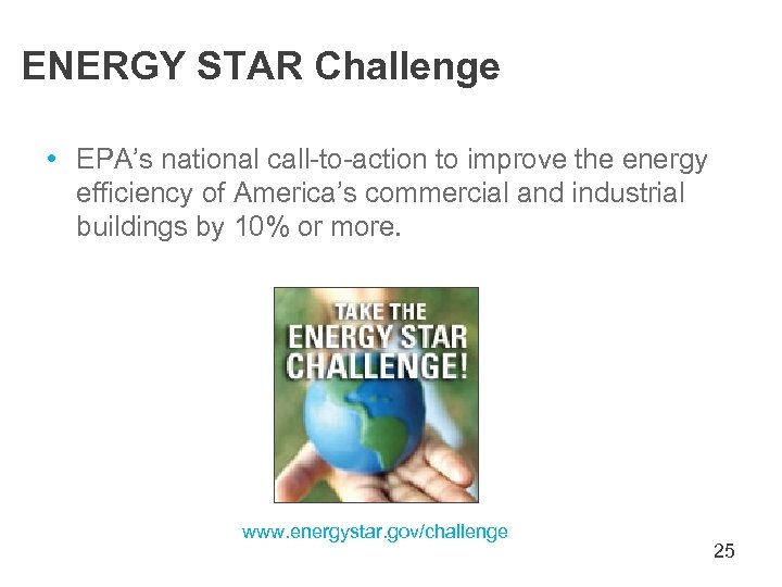 ENERGY STAR Challenge • EPA’s national call-to-action to improve the energy efficiency of America’s